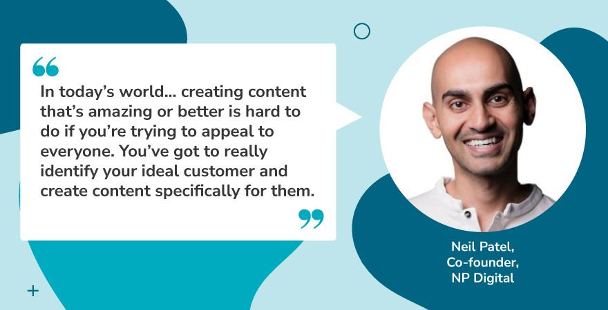 Quote graphic featuring Neil Patel, Co-founder of NP Digital, with a smiling headshot on the right and a quote on the left. The quote emphasizes the importance of identifying your ideal customer and creating targeted content, rather than trying to appeal to everyone. This insight reflects a core principle of content innovation—focusing on relevance and personalization to drive content success.