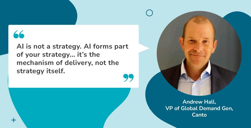Quote graphic featuring Andrew Hall, VP of Global Demand Gen at Canto, with his headshot on the right and his quote on the left. The quote clarifies that AI is a tool for execution, not a strategy in itself. This insight supports a key principle of content innovation—using technology intentionally within a broader strategic framework to drive meaningful results.
