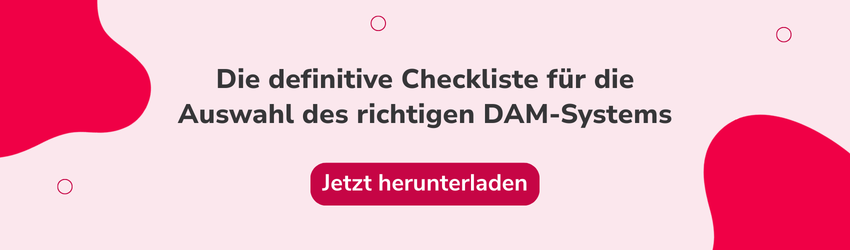 Banner mit dem Text „Die definitive Checkliste für die Auswahl des richtigen DAM-Systems" und "Jetzt herunterladen" für eine Checkliste zur Auswahl einer DAM-Lösung anhand wichtiger Aspekte und Kriterien.