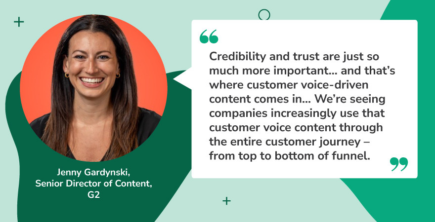 Quote graphic featuring Jenny Gardynski, Senior Director of Content at G2, with a smiling headshot on the left and her quote on the right. The quote highlights the rising importance of credibility and trust in marketing, emphasizing how customer voice-driven content supports the entire customer journey. This insight reflects a key trend in content innovation—leveraging authentic customer perspectives to build trust and drive engagement across the funnel.